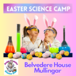 Mullingar Westmeath- Easter Science Camp for kids-Egg-speriments at Belvedere House (Thursday 4th April)