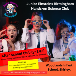 After-school Science club-Woodlands Infant School Birmingham (year 1 & 2). Starting date Friday 10th November 2023 (5 sessions) Second half term only.