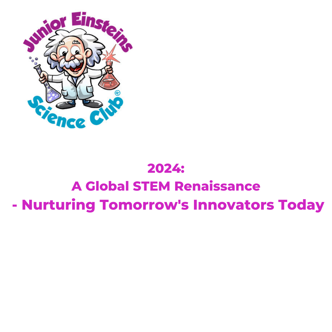 2024: A Global STEM Renaissance: Nurturing Tomorrow's Innovators Today