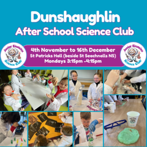 Dunshaughlin, Meath - After School Science Club (Term 2) - Mondays 3:15pm -4:15pm (4th November to 16th December) at St Patricks Hall, Dunshaughlin