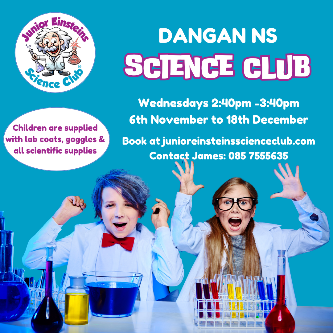 Dangan National School, Summerhill - After School Science Club - Wednesdays 2:40pm -3:40pm. (Term 1: 6th November to 18th December)
